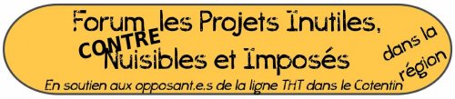Forum contre les Projets Inutiles, Nuisibles et Imposés dans la région Forum contre les Projets Inutiles, Nuisibles et Imposés dans la région